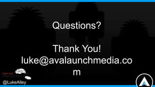 Questions?
Thank You!
luke@avalaunchmedia.co
m
@LukeAlley

 