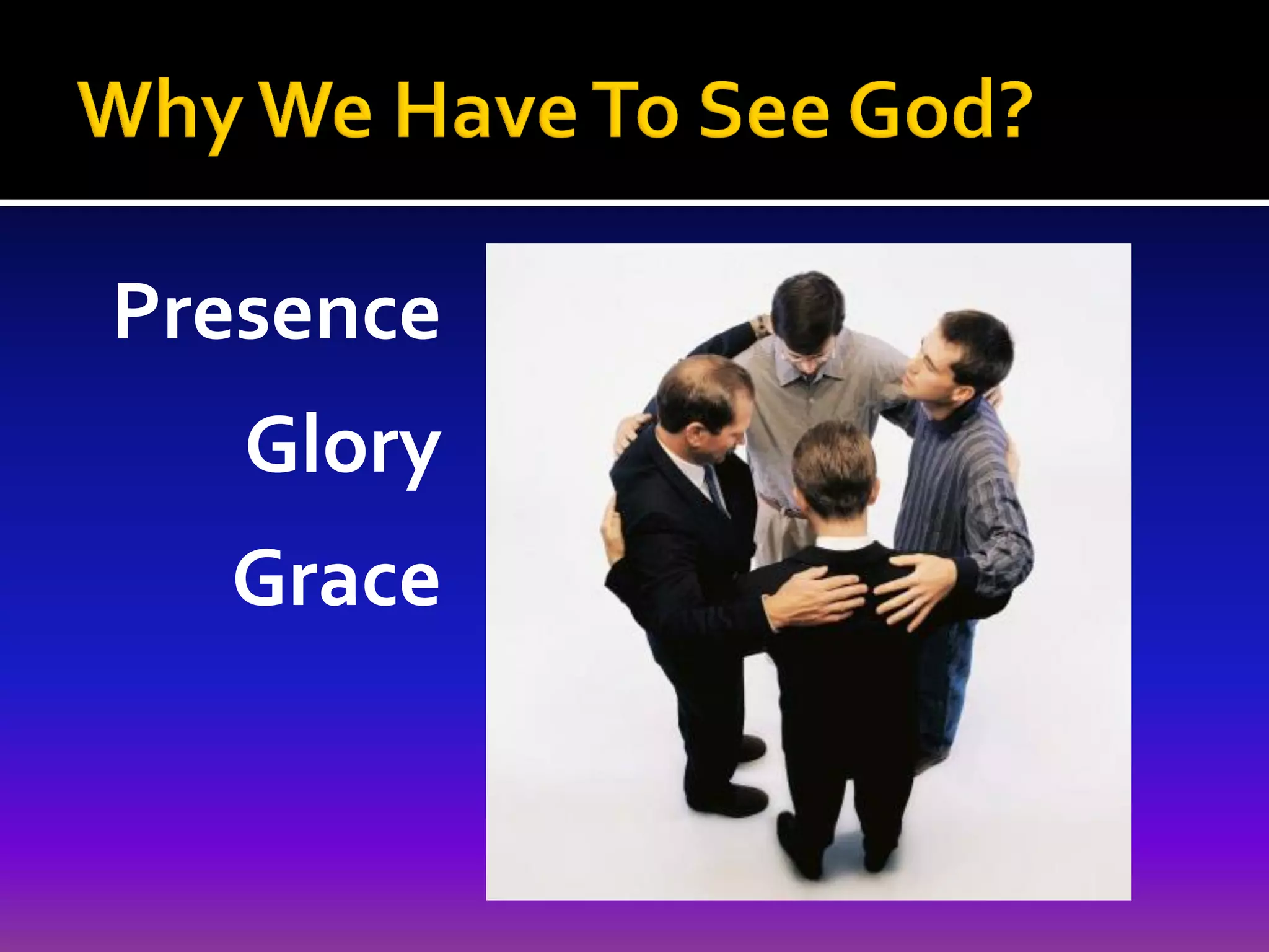 Presence
Glory
Grace

 