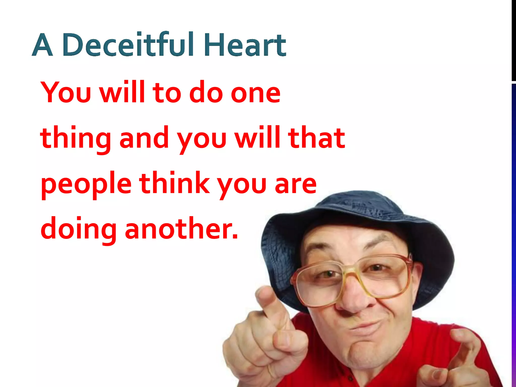 You will to do one
thing and you will that
people think you are
doing another.

 