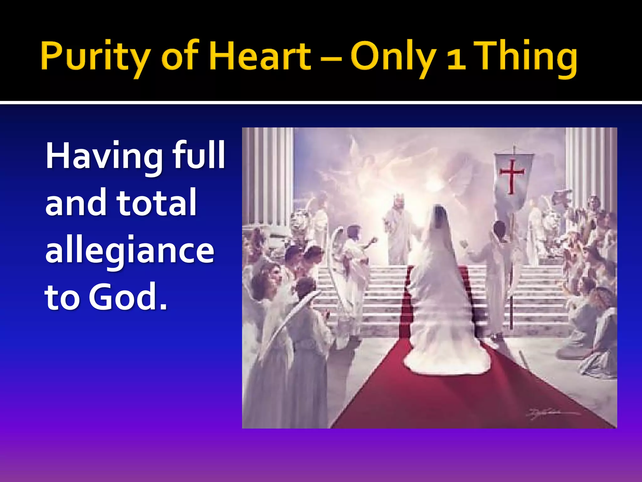 Having full
and total
allegiance
to God.

 