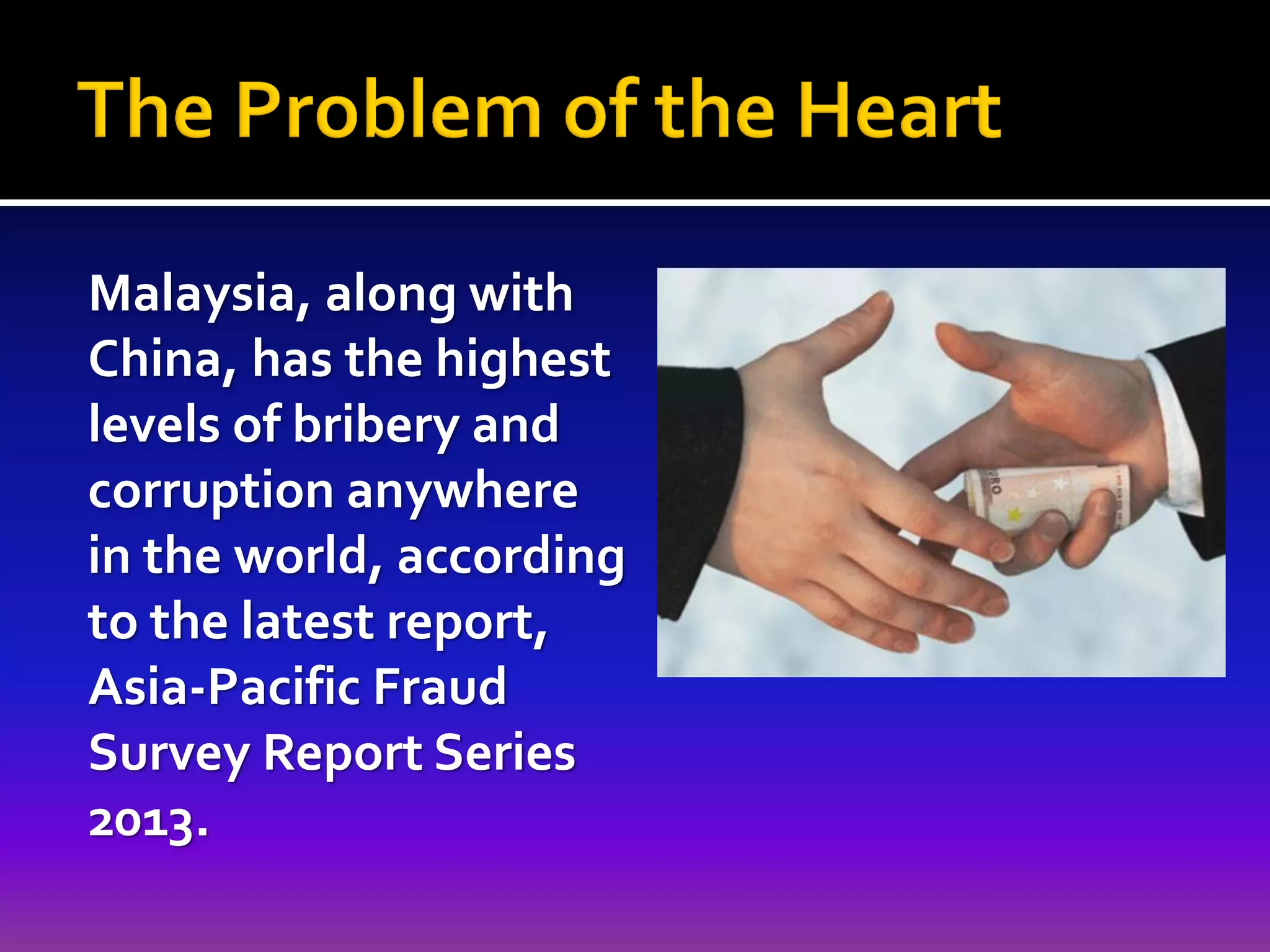 Malaysia, along with
China, has the highest
levels of bribery and
corruption anywhere
in the world, according
to the latest report,
Asia-Pacific Fraud
Survey Report Series
2013.

 