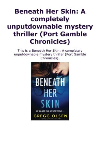 Beneath Her Skin: A
completely
unputdownable mystery
thriller (Port Gamble
Chronicles)
This is a Beneath Her Skin: A completely
unputdownable mystery thriller (Port Gamble
Chronicles).
 