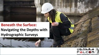 Beneath the Surface:
Navigating the Depths with
Hydrographic Surveys
 