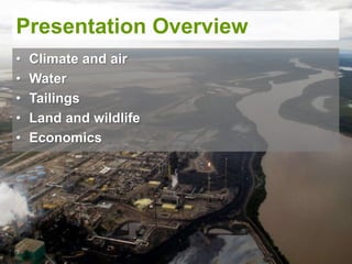 Presentation Overview
• Climate and air
• Water
• Tailings
• Land and wildlife
• Economics
3
 