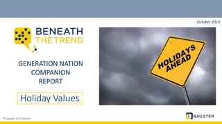 ©Copyright 2019 Quester
GENERATION NATION
COMPANION
REPORT
Holiday Values
October 2019
 
