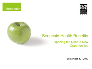 Benecaid Health Benefits Opening the Door to New Opportunities September 30 , 2010 