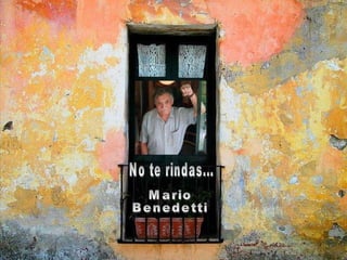 No te rindas... Mario  Benedetti 