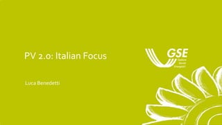 PV 2.0: Italian Focus
Luca Benedetti
 