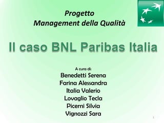 Progetto
Management della Qualità
A cura di:
Benedetti Serena
Farina Alessandra
Italia Valerio
Lovaglio Tecla
Picerni Silv...