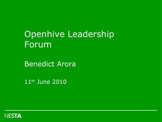 Openhive Leadership Forum Benedict Arora 11 th  June 2010 
