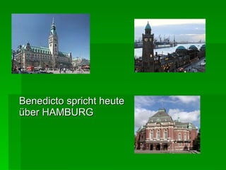Benedicto spricht heute über HAMBURG 