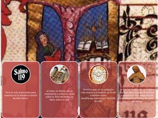 término que, en su acepción       la Torá es revelación, es Palabra
                                    se trata, en efecto, de un
 Pero lo más importante para                                     más amplia y completa, se ha de     de Dios que interpela al hombre
                                  imponente y solemne canto
nosotros es la temática central                                          entender como                y provoca en él la respuesta de
                                   sobre la Torá del Señor, es
        de este Salmo:                                           enseñanza, instrucción, directriz    obediencia confiada y de amor
                                       decir, sobre su Ley,
                                                                             de vida;                            generoso.
 