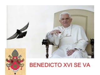 BENEDICTO XVI SE VA
 