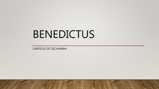 BENEDICTUS
CANTICLE OF ZECHARIAH
 
