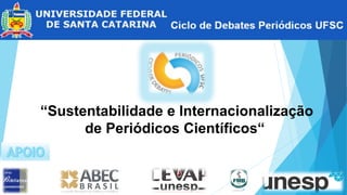 “Sustentabilidade e Internacionalização
de Periódicos Científicos“
 