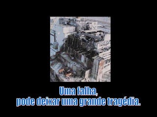 Uma falha,  pode deixar uma grande tragédia. 