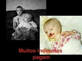 Muitos inocentes  pagam 
