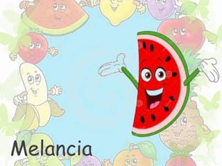 Melancia 
 