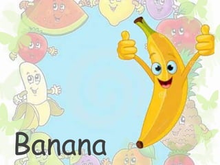 Banana 
 