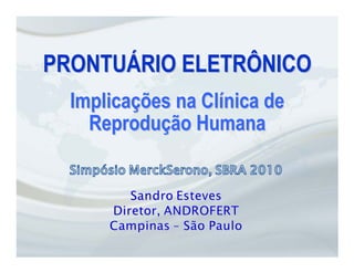 PRONTUÁRIO ELETRÔNICO
  Implicações na Clínica de
    Reprodução Humana
 