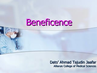 Beneficence Dato’ Ahmad Tajudin Jaafar Allianze College of Medical Sciences 