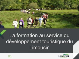 La formation au service du
développement touristique du
         Limousin
                               1
 