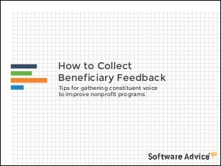 How to Collect
Beneficiary Feedback
Tips for gathering constituent voice
to improve nonprofit programs

 