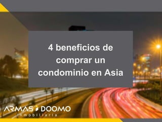 4 beneficios de
comprar un
condominio en Asia
 