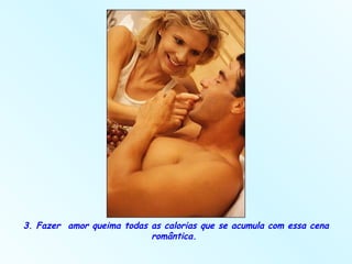 3. Fazer  amor queima todas as calorias que se acumula com essa cena romântica.  