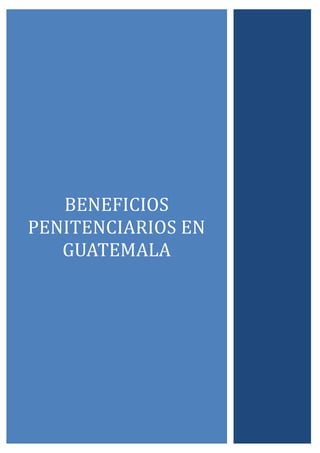 BENEFICIOS
PENITENCIARIOS EN
GUATEMALA
 