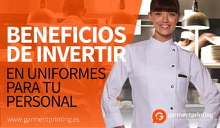 ENUNIFORMES
PARATU
PERSONAL
BENEFICIOS
DEINVERTIR
www.garmentprinting.es
 