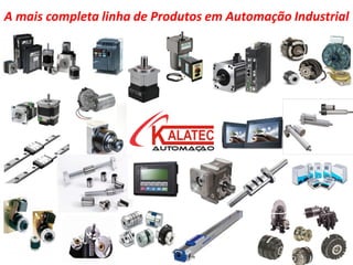 A mais completa linha de Produtos em Automação Industrial
 