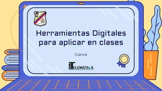 Canva
Herramientas Digitales
para aplicar en clases
 