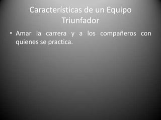 Características de un Equipo TriunfadorMantener siempre una actitud positiva y ganadora. 
