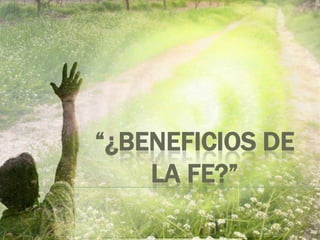 “¿Beneficios de la Fe?” 
