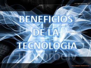 BENEFICIOS  DE LA  TECNOLOGIA 