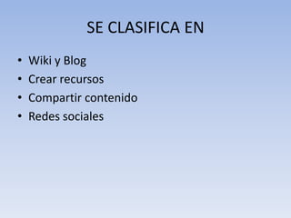 SE CLASIFICA EN Wiki y BlogCrear recursosCompartir contenidoRedes sociales