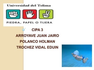 CIPA 3
ARROYAVE JUAN JAIRO

POLANCO HOLMAN
TROCHEZ VIDAL EDUIN

 