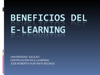 UNIVERSIDAD  GALILEO CERTIFICACIÒN EN E-LEARNING JOSÈ ROBERTO HURTARTE RECINOS 