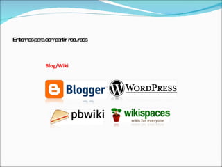 Entornos para compartir recursos Blog/Wiki 