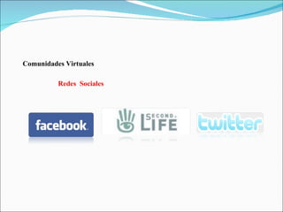 Comunidades Virtuales Redes  Sociales 