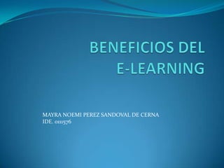 BENEFICIOS DEL                              E-LEARNING MAYRA NOEMI PEREZ SANDOVAL DE CERNA IDE. 0111576 