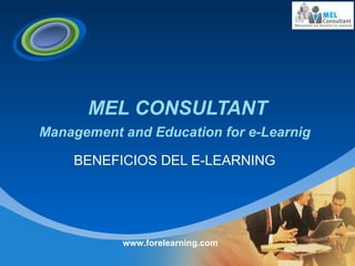 MEL CONSULTANT Management and Education for e-Learnig      BENEFICIOS DEL E-LEARNING www.forelearning.com 