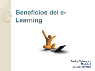 Beneficios del e-Learning Suelen Velasquez Modulo I Carnet: 0812866 