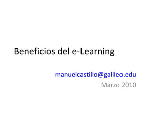 Beneficios del e-Learning [email_address] Marzo 2010 