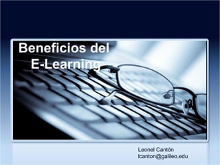 Beneficios del  E-Learning Leonel Cantón  [email_address] 