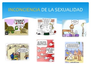 INCONCIENCIA DE LA SEXUALIDAD
 