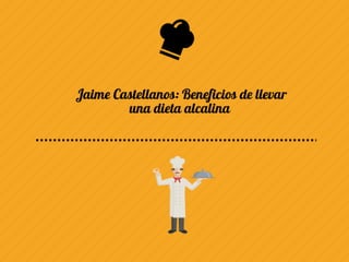 Jaime Castellanos: Beneficios de llevar una dieta alcalina