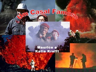 Maurice e
Katia Krafft

 