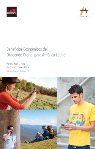 Beneficios Económicos del
Dividendo Digital para América Latina
Por Dr. Raúl L. Katz
Dr. Ernesto Flores-Roux
Telecom Advisory Services, LLC
 